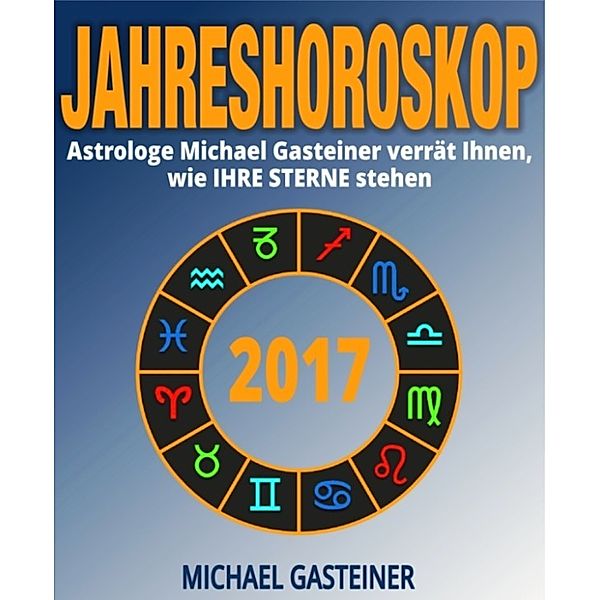 JAHRESHOROSKOP 2017, Michael Gasteiner