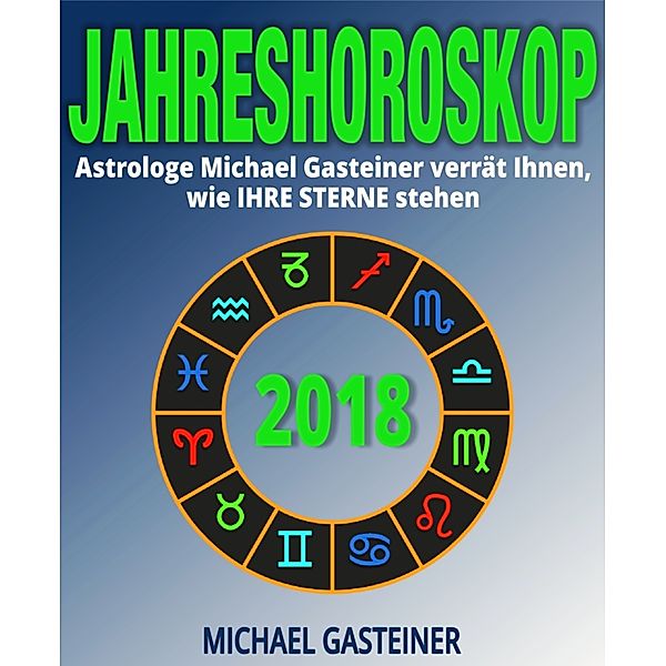 JAHRESHOROSKOP 2018: Astrologe Michael Gasteiner verrät Ihnen, wie IHRE STERNE stehen, Michael Gasteiner