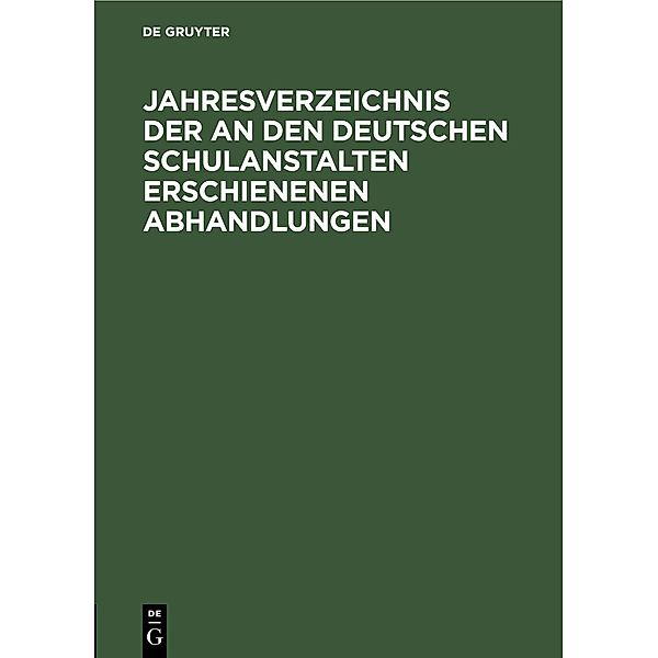 Jahresverzeichnis der an den deutschen Schulanstalten erschienenen Abhandlungen