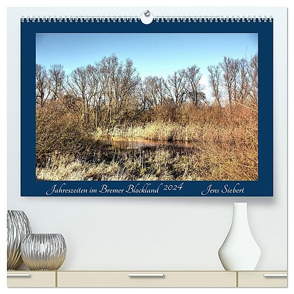 Jahreszeiten im Bremer Blockland (hochwertiger Premium Wandkalender 2024 DIN A2 quer), Kunstdruck in Hochglanz, Jens Siebert