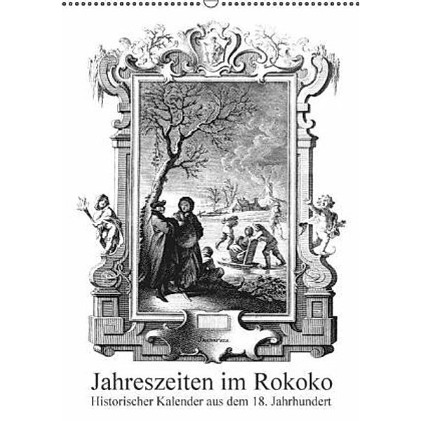 Jahreszeiten im Rokoko Historischer Kalender aus dem 18. Jahrhundert (Wandkalender 2015 DIN A2 hoch), CALVENDO