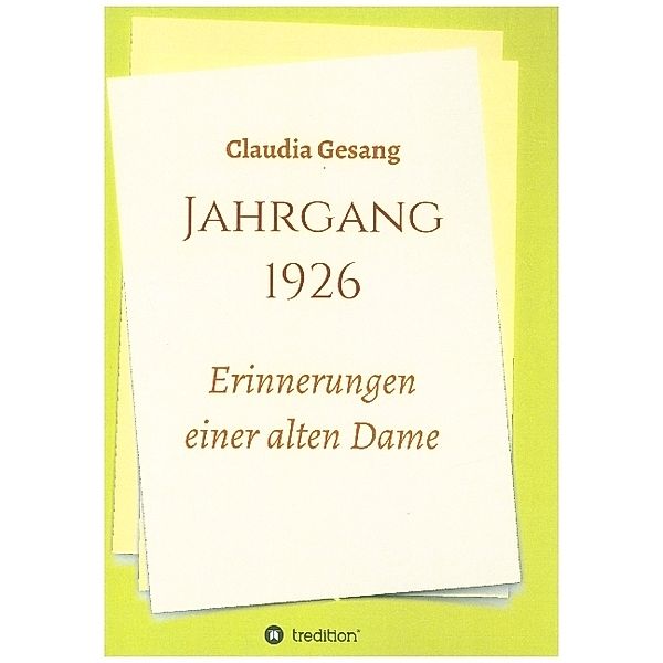 Jahrgang 1926 - Erinnerungen einer alten Dame, Claudia Gesang