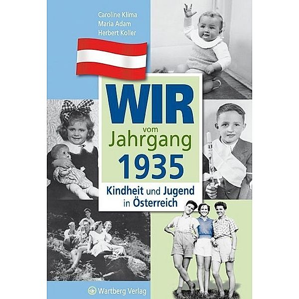 Jahrgangsbände Österreich / Wir vom Jahrgang 1935 - Kindheit und Jugend in Österreich, Caroline Klima, Maria Adam, Herbert Koller