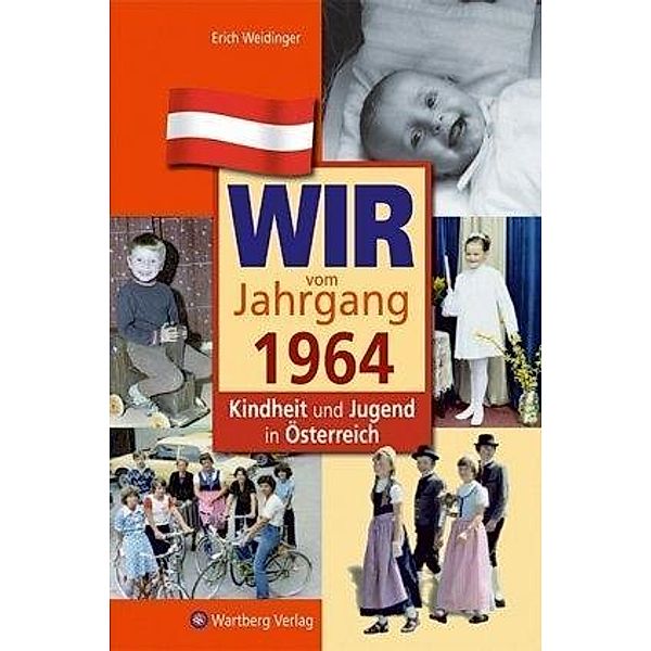 Jahrgangsbände Österreich / Wir vom Jahrgang 1964 - Kindheit und Jugend in Österreich, Erich Weidinger