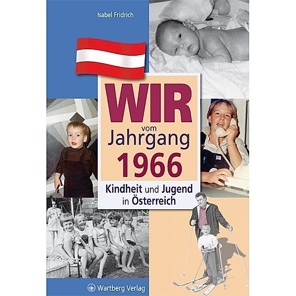 Jahrgangsbände Österreich / Wir vom Jahrgang 1966 - Kindheit und Jugend in Österreich, Isabel Fridrich