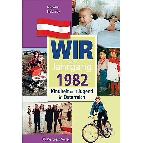 Jahrgangsbände Österreich / Wir vom Jahrgang 1982 - Kindheit und Jugend in Österreich, Michaela Bielohuby