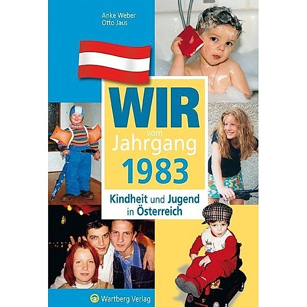Jahrgangsbände Österreich / Wir vom Jahrgang 1983 - Kindheit und Jugend in Österreich, Anke Weber, Otto Jaus
