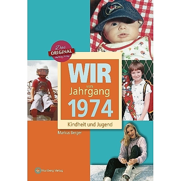 Jahrgangsbände / Wir vom Jahrgang 1974 - Kindheit und Jugend, Markus Berger