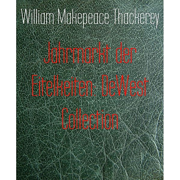 Jahrmarkt der Eitelkeiten: DeWest Collection, William Makepeace Thackerey