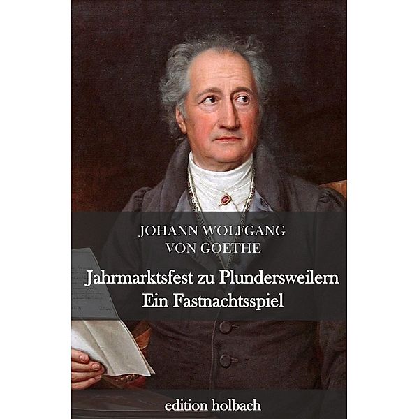 Jahrmarktsfest zu Plundersweilern. Ein Fastnachtsspiel, Johann Wolfgang von Goethe