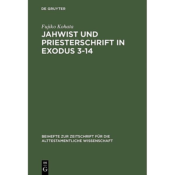 Jahwist und Priesterschrift in Exodus 3-14 / Beihefte zur Zeitschrift für die alttestamentliche Wissenschaft Bd.166, Fujiko Kohata