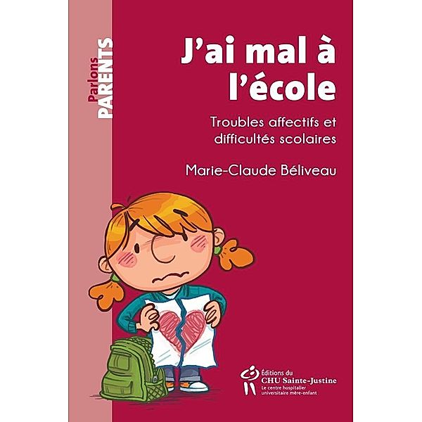 J'ai mal a l'ecole / Editions du CHU Sainte-Justine, Beliveau Marie-Claude Beliveau