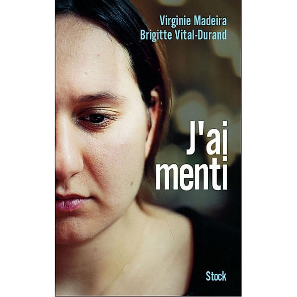 J'ai menti / Essais - Documents, Virginie Madeira, Brigitte Vital-Durand