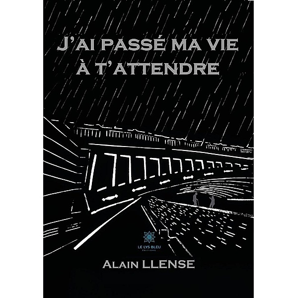 J'ai passé ma vie à t'attendre, Alain Llense