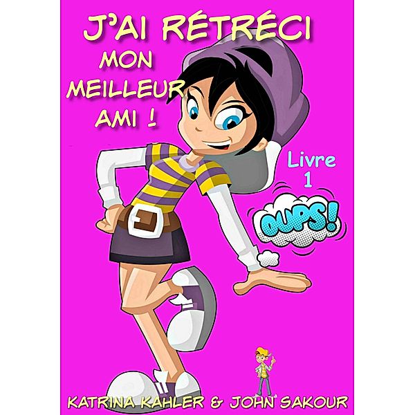 J'ai rétréci mon meilleur ami! - Livre 1 : Oups! / J'ai rétréci mon meilleur ami!, Katrina Kahler, John Zakour