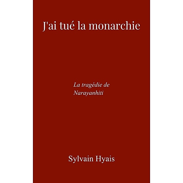 J'ai tue la monarchie / Librinova, Hyais Sylvain Hyais