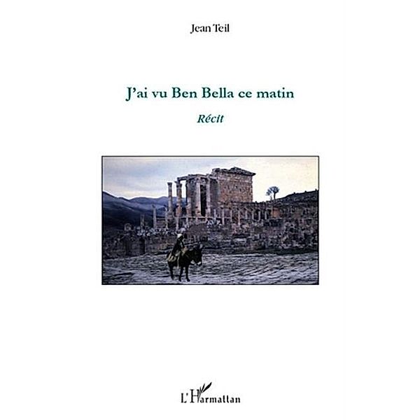 J'ai vu Ben Bella ce matin / Hors-collection, Jean Teil