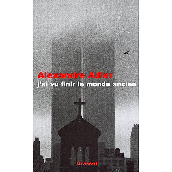 J'ai vu finir le monde ancien / essai français, Alexandre Adler