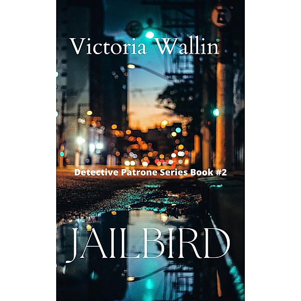 Jailbird (Detective Patrone Series Book 2), Victoria Wallin