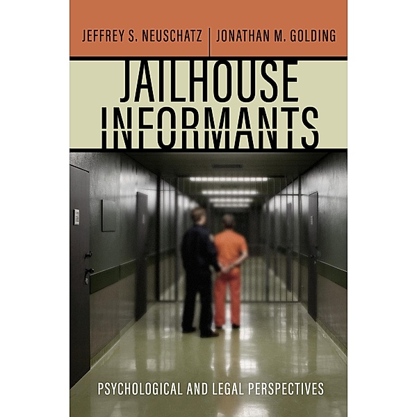 Jailhouse Informants / Psychology and Crime, Jeffrey S. Neuschatz, Jonathan M. Golding