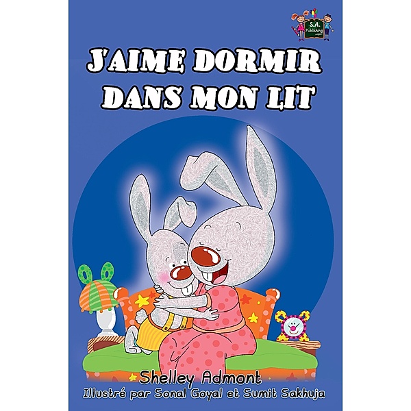 J'aime dormir dans mon lit: I Love to Sleep in My Own Bed (French Edition) / French Bedtime Collection, Shelley Admont, S. A. Publishing