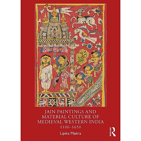 Jain Paintings and Material Culture of Medieval Western India, Lipika Maitra
