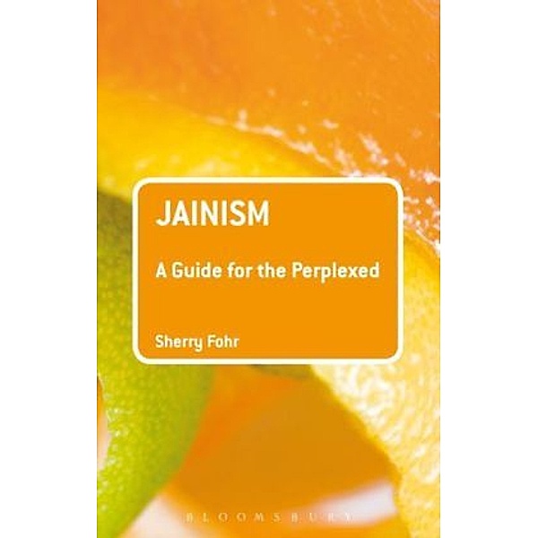 Jainism: A guide for the perplexed, Sherry Fohr