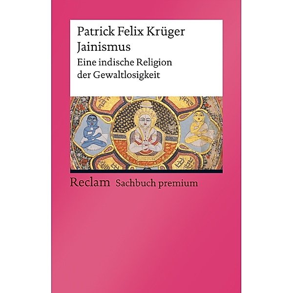 Jainismus. Eine indische Religion der Gewaltlosigkeit / Reclam Sachbuch premium, Patrick Felix Krüger
