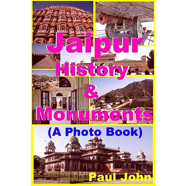 Jaipur : History & Monuments (A Photo Book), Paul John