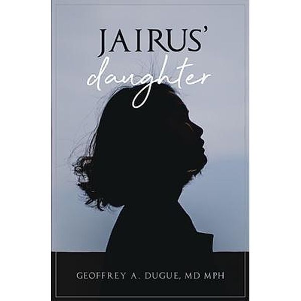 Jairus' Daughter, Geoffrey A. Dugue