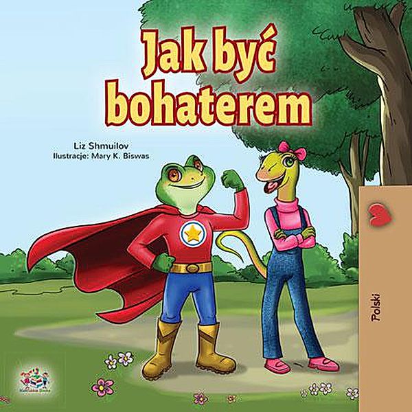 Jak byc bohaterem (Polish Bedtime Collection) / Polish Bedtime Collection, Liz Shmuilov, Kidkiddos Books