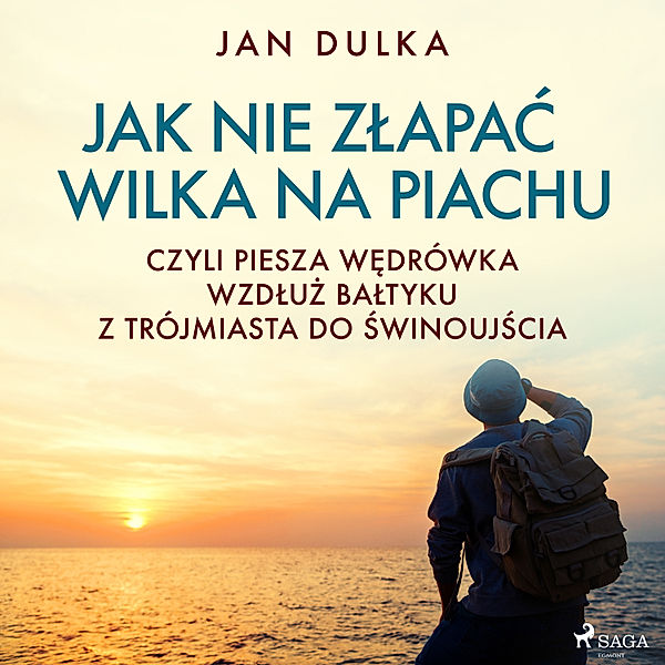 Jak nie złapać wilka na piachu, czyli piesza wędrówka wzdłuż Bałtyku z Trójmiasta do Świnoujścia, Jan Dulka