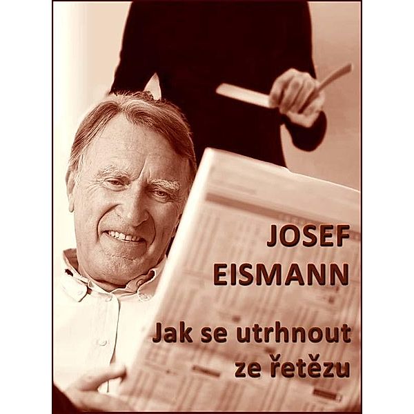 Jak se utrhnout ze retezu, Josef Eismann