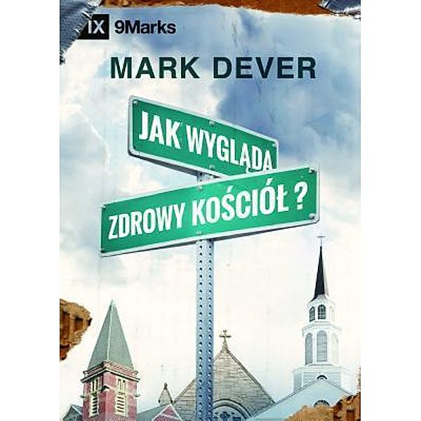 Jak wyglada zdrowy kosciól (What is a Healthy Church?) (Polish) / 9Marks, Mark Dever