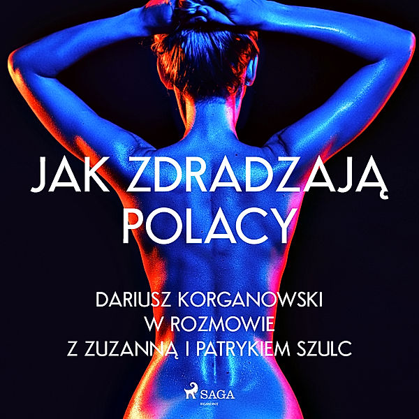 Jak zdradzają Polacy, Dariusz Korganowski, Patryk Szulc, Zuzanna Szulc