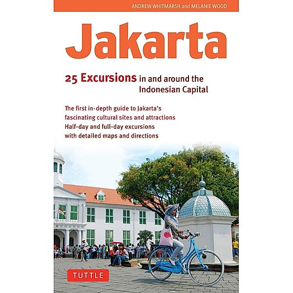 Jakarta: 25 Excursions in and around the Indonesian Capital, Andrew Whitmarsh