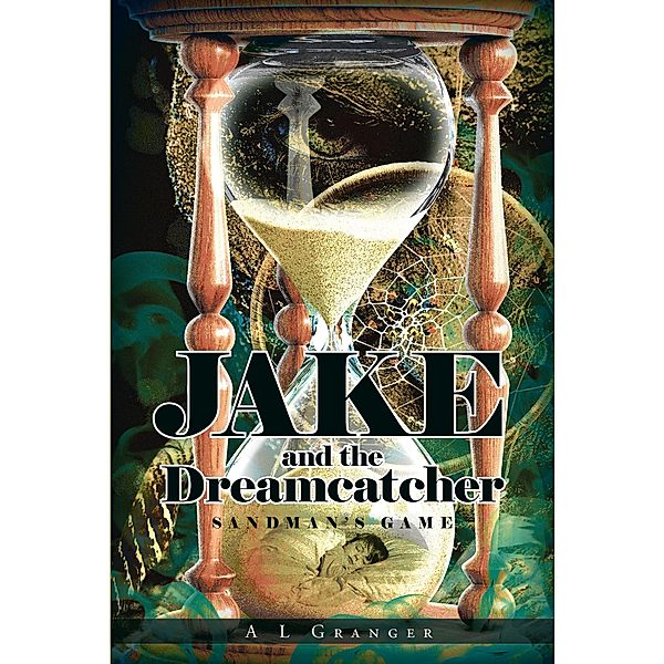 Jake and the Dreamcatcher / Page Publishing, Inc., A L Granger