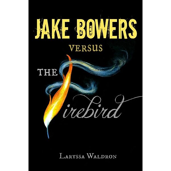 Jake Bowers Versus The Firebird, Laryssa Waldron