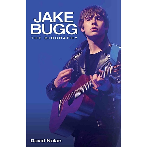 Jake Bugg - The Biography, David Nolan