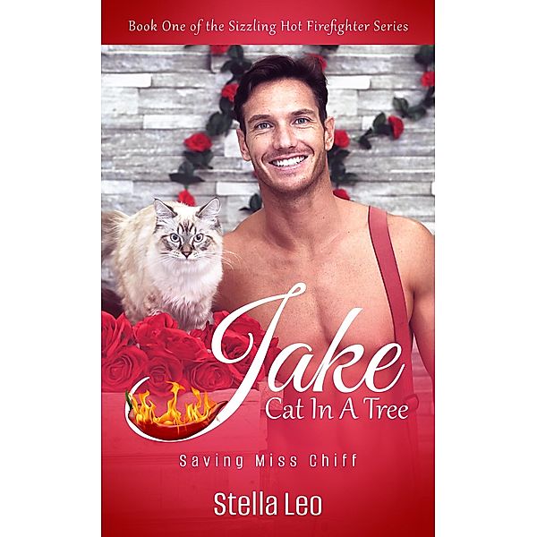 Jake: Cat In A Tree (The Sizzling Hot Firefighter Series, #1) / The Sizzling Hot Firefighter Series, Stella Leo