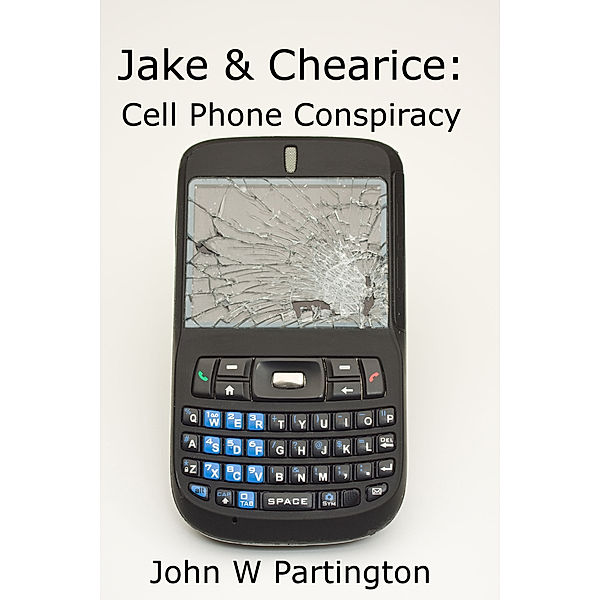 Jake & Chearice: Cell Phone Conspiracy, John W Partington