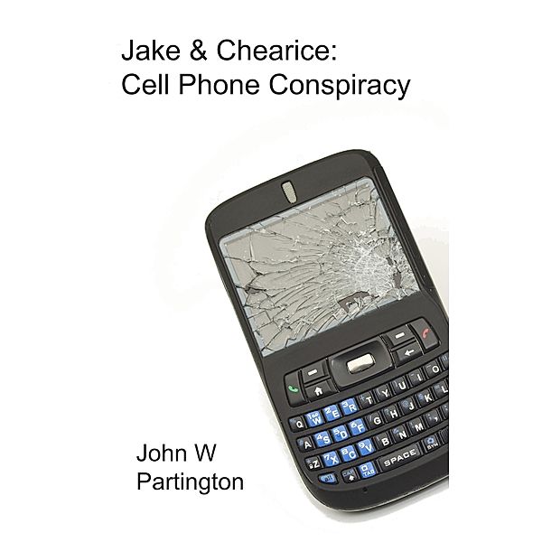 Jake & Chearice: Cell Phone Conspiracy, John W Partington