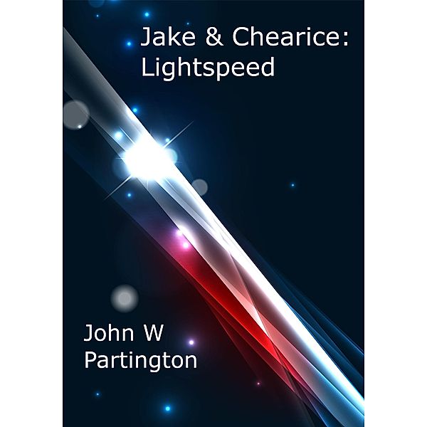 Jake & Chearice: Lightspeed, John W Partington