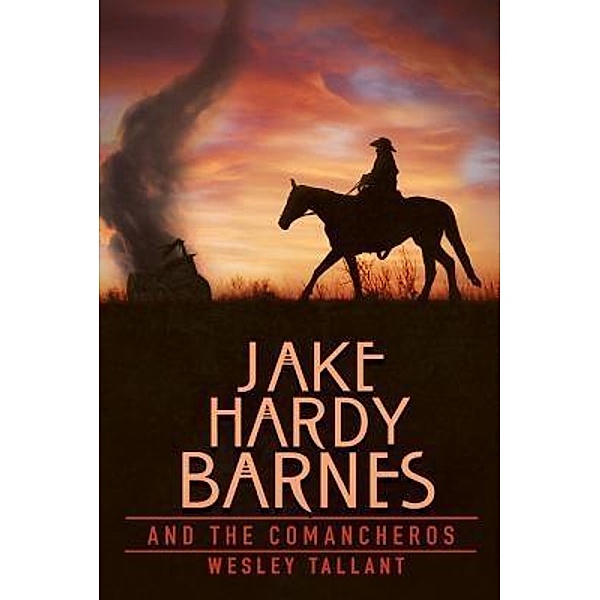 Jake Hardy: 3 Jake Hardy Barnes and the Comancheros, Wesley Tallant