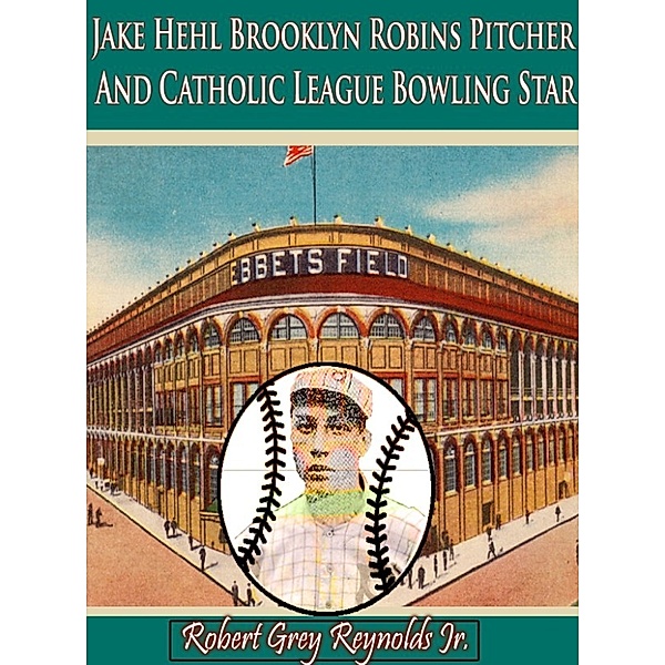 Jake Hehl Brooklyn Robins Pitcher And Catholic League Bowling Star, Robert Grey, Jr Reynolds