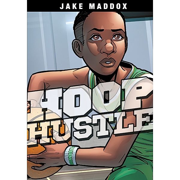 Jake Maddox Sports Stories: Hoop Hustle, Jake Maddox