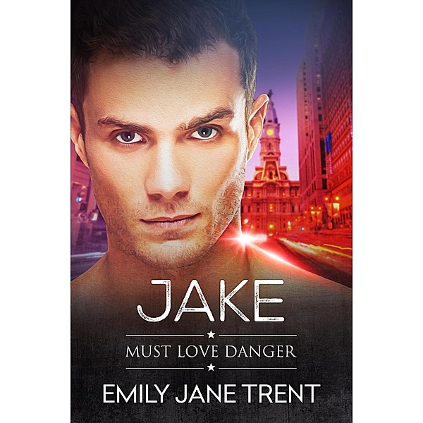 Jake (Must Love Danger, #3) / Must Love Danger, Emily Jane Trent