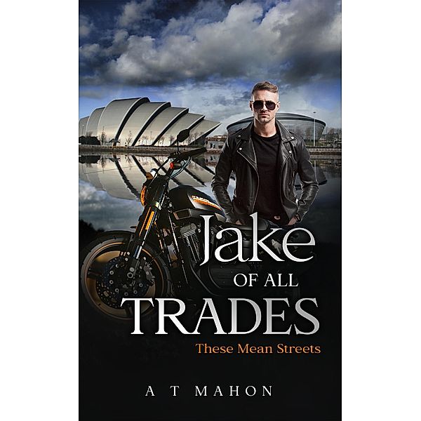 Jake Of All Trades (These Mean Streets, #1) / These Mean Streets, A. T. Mahon