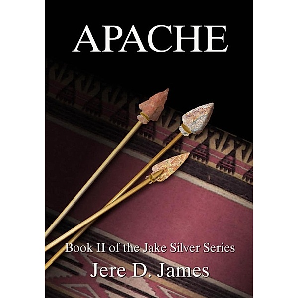 Jake Silver Adventures: Apache, Jere D. James