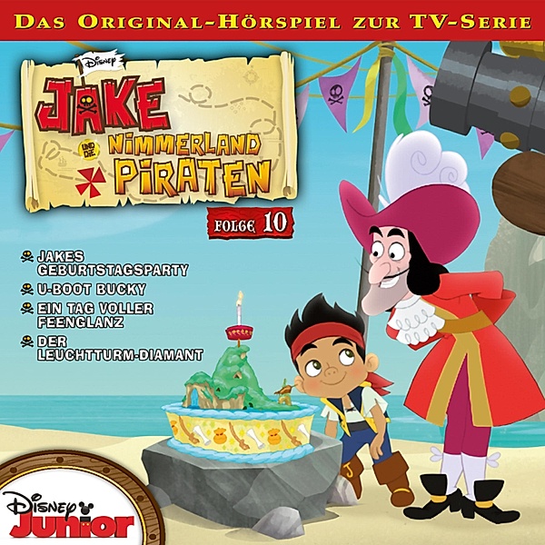 Jake und die Nimmerland Piraten Hörspiel - 10 - 10: Jakes Geburtstagsparty / U-boot Bucky / Ein Tag voller Feenglanz / Der Leuchtturm-Diamant (Disney TV-Serie), Mark Seidenberg